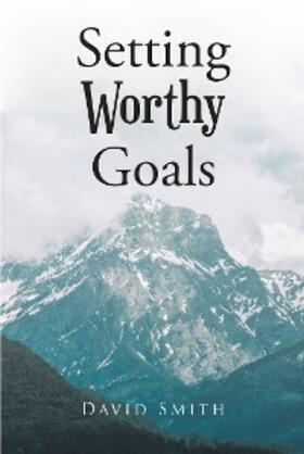 Smith |  Setting Worthy Goals | eBook | Sack Fachmedien