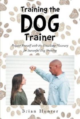 Hunter |  Training the Dog Trainer | eBook | Sack Fachmedien