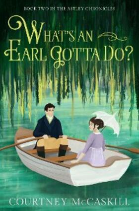 McCaskill |  What's an Earl Gotta Do? (The Astley Chronicles, #2) | eBook | Sack Fachmedien