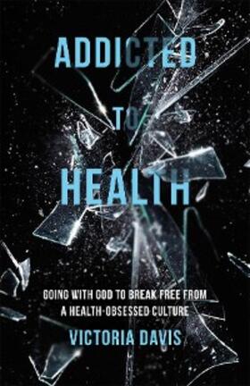 Davis |  Addicted to Health | eBook | Sack Fachmedien