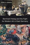 Eisman |  Bernhard Heisig and the Fight for Modern Art in East Germany | Buch |  Sack Fachmedien
