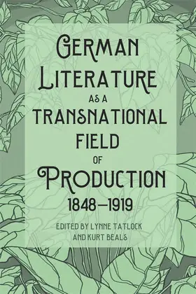 Tatlock / Beals |  German Literature as a Transnational Field of Production, 1848-1919 | Buch |  Sack Fachmedien