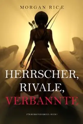 Rice | Herrscher, Rivale, Verbannte (Für Ruhm und Krone - Buch 7) | E-Book | www.sack.de