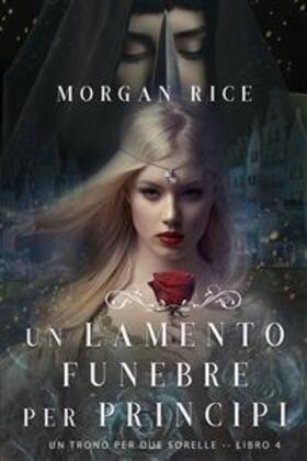 Rice |  Un Lamento Funebre per Principi (Un Trono per due Sorelle-Libro Quattro) | eBook | Sack Fachmedien
