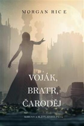 Rice |  Voják, Bratr, Carodej (Koruny A Slávy--Kniha Pátá) | eBook | Sack Fachmedien