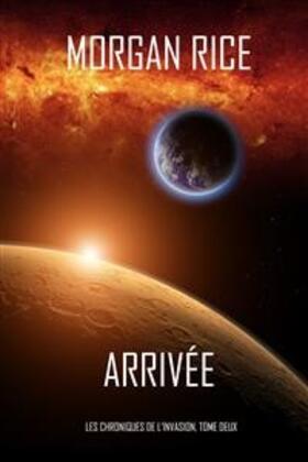 Rice |  Arrivée (Les Chroniques de l'Invasion, Tome Deux) | eBook | Sack Fachmedien