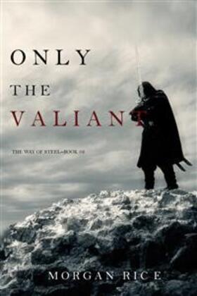 Rice |  Only the Valiant (The Way of Steel-Book 2) | eBook | Sack Fachmedien