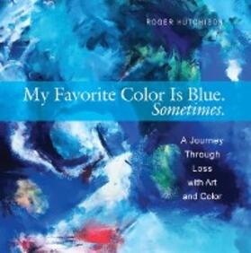 Hutchison |  My Favorite Color is Blue. Sometimes. | eBook | Sack Fachmedien