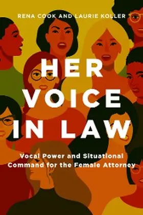 Cook / Koller |  Her Voice in Law:  Vocal Power and Situational  Command for the Female Attorney | eBook | Sack Fachmedien