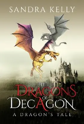 Kelly |  The Dragons of Decagon | eBook | Sack Fachmedien
