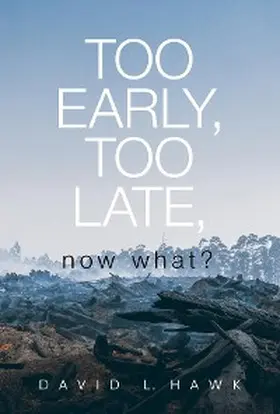 Hawk |  Too Early, Too Late, Now What? | eBook | Sack Fachmedien