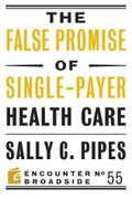 Pipes |  The False Promise of Single-Payer Health Care | eBook | Sack Fachmedien
