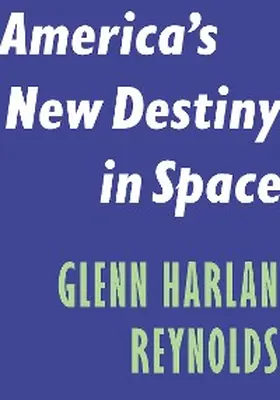 Reynolds |  America's New Destiny in Space | eBook | Sack Fachmedien