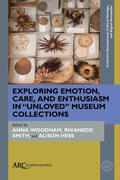 Woodham / Hess / Smith |  Exploring Emotion, Care, and Enthusiasm in "Unloved" Museum Collections | Buch |  Sack Fachmedien