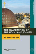 Ehrlich |  Ehrlich, M: The Islamization of the Holy Land, 634-1800 | Buch |  Sack Fachmedien