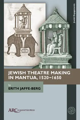 Jaffe-Berg |  Jewish Theatre Making in Mantua, 1520-1650 | Buch |  Sack Fachmedien