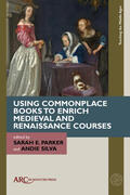 Parker / Silva |  Using Commonplace Books to Enrich Medieval and Renaissance Courses | Buch |  Sack Fachmedien