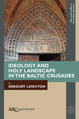 Leighton |  Leighton, G: Ideology and Holy Landscape in the Baltic Crusa | Buch |  Sack Fachmedien