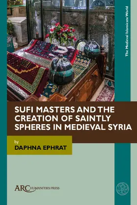Ephrat | Sufi Masters and the Creation of Saintly Spheres in Medieval Syria | Buch | 978-1-64189-464-7 | sack.de