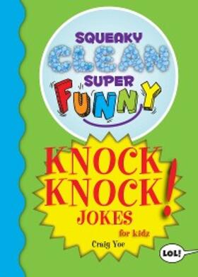 Yoe |  Squeaky Clean Super Funny Knock Knock Jokes for Kidz | eBook | Sack Fachmedien