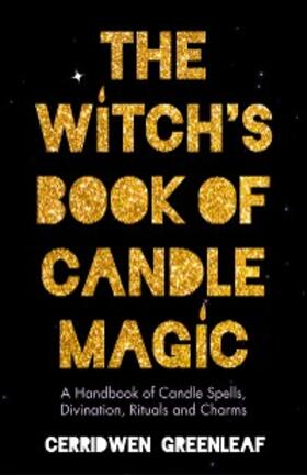 Greenleaf |  The Witch's Book of Candle Magic | eBook | Sack Fachmedien