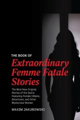 Jakubowski |  The Book of Extraordinary Femme Fatale Stories | eBook | Sack Fachmedien
