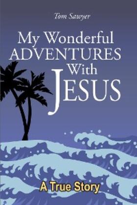 Sawyer |  My Wonderful Adventures with Jesus | eBook | Sack Fachmedien