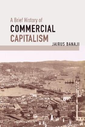 Banaji | A Brief History of Commercial Capitalism | E-Book | sack.de