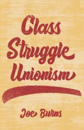 Burns |  Class Struggle Unionism | eBook | Sack Fachmedien