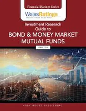  Weiss Ratings Investment Research Guide to Bond & Money Market Mutual Funds, Spring 2019 | Buch |  Sack Fachmedien