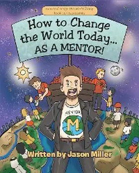 Miller |  How to Change the World Today... As a Mentor! | eBook | Sack Fachmedien