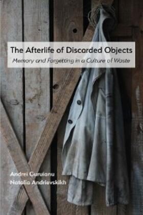 Guruianu / Andrievskikh |  Afterlife of Discarded Objects, The | eBook | Sack Fachmedien