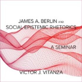 Vitanza |  James A. Berlin and Social-Epistemic Rhetorics | eBook | Sack Fachmedien