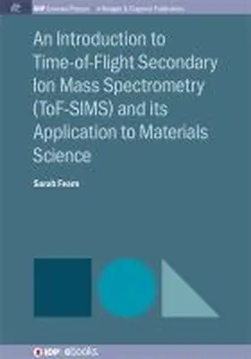 Fearn |  An Introduction to Time-of-Flight Secondary Ion Mass Spectrometry (ToF-SIMS) and its Application to Materials Science | Buch |  Sack Fachmedien