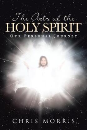 Morris |  The Acts of the Holy Spirit: Our Personal Journey | eBook | Sack Fachmedien