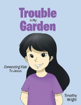 Wright |  Trouble in My Garden | eBook | Sack Fachmedien