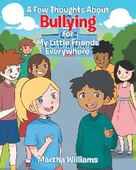 Williams |  A Few Thoughts About Bullying for My Little Friends Everywhere | eBook | Sack Fachmedien