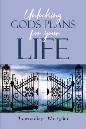 Wright |  Unlocking God's Plans for Your Life | eBook | Sack Fachmedien