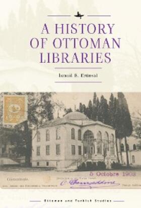 E. Erünsal |  A History of Ottoman Libraries | eBook | Sack Fachmedien
