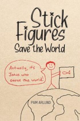 Arlund |  Stick Figures Save the World | eBook | Sack Fachmedien