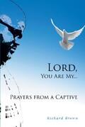 Brown |  LORD, You Are My...Prayers from a Captive | eBook | Sack Fachmedien