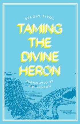 Pitol |  Taming the Divine Heron | eBook | Sack Fachmedien