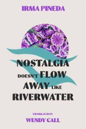Pineda |  Nostalgia Doesn't Flow Away Like Riverwater | eBook | Sack Fachmedien