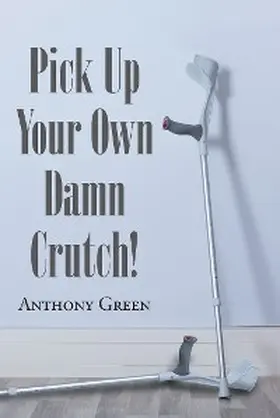 Green |  Pick Up Your Own Damn Crutch! | eBook | Sack Fachmedien