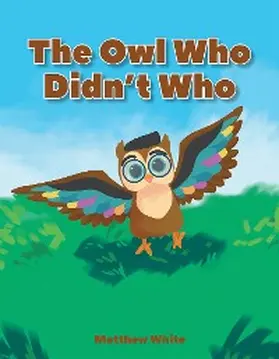 White |  The Owl Who Didn't Who | eBook | Sack Fachmedien