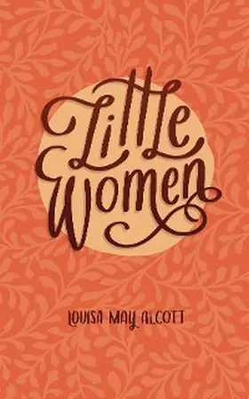 Alcott |  Little Women or, Meg, Jo, Beth and Amy | eBook | Sack Fachmedien