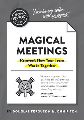  The Non-Obvious Guide to Magical Meetings (Reinvent How Your Team Works Together) | eBook | Sack Fachmedien