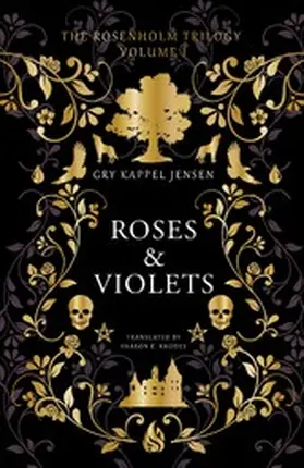 Jensen |  The Rosenholm Trilogy Volume 1: Roses & Violets | eBook | Sack Fachmedien