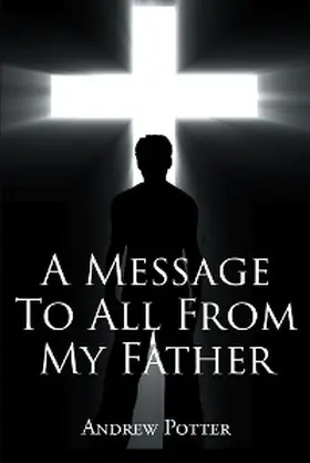 Potter |  A Message To All From My Father | eBook | Sack Fachmedien