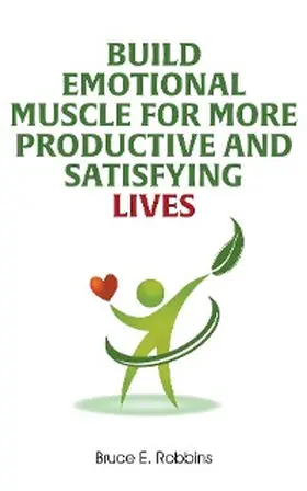 Robbins |  Build Emotional Muscle For More Productive and Satisfying Lives | eBook | Sack Fachmedien